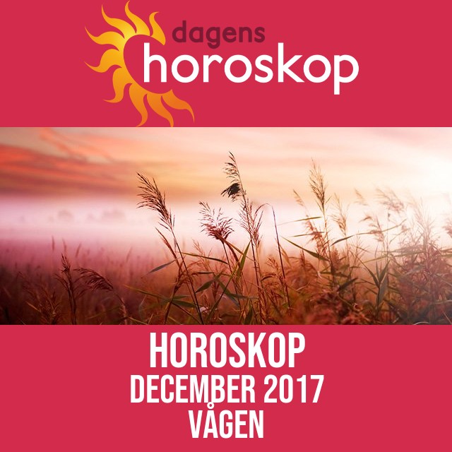 Vågen: Horoskop December 2017