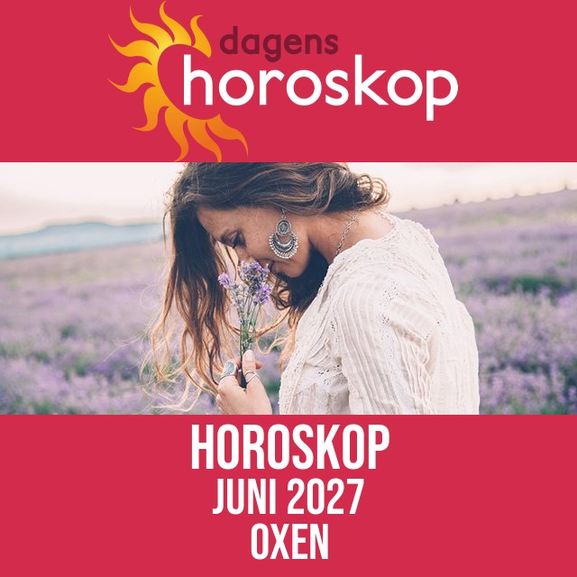 Oxen: Horoskop Juni 2027