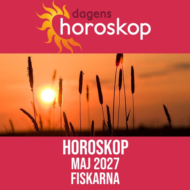 Fiskarna: Horoskop Maj 2027